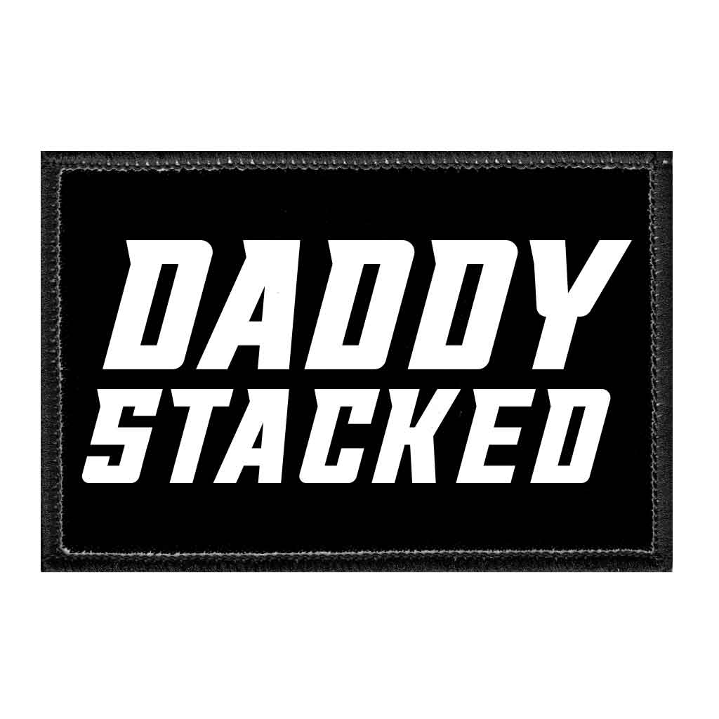 Daddy Stacked - Removable Patch - Pull Patch - Removable Patches That Stick To Your Gear