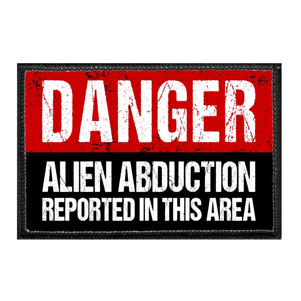 Danger Alien Abduction Reported In This Area - Removable Patch - Pull Patch - Removable Patches That Stick To Your Gear