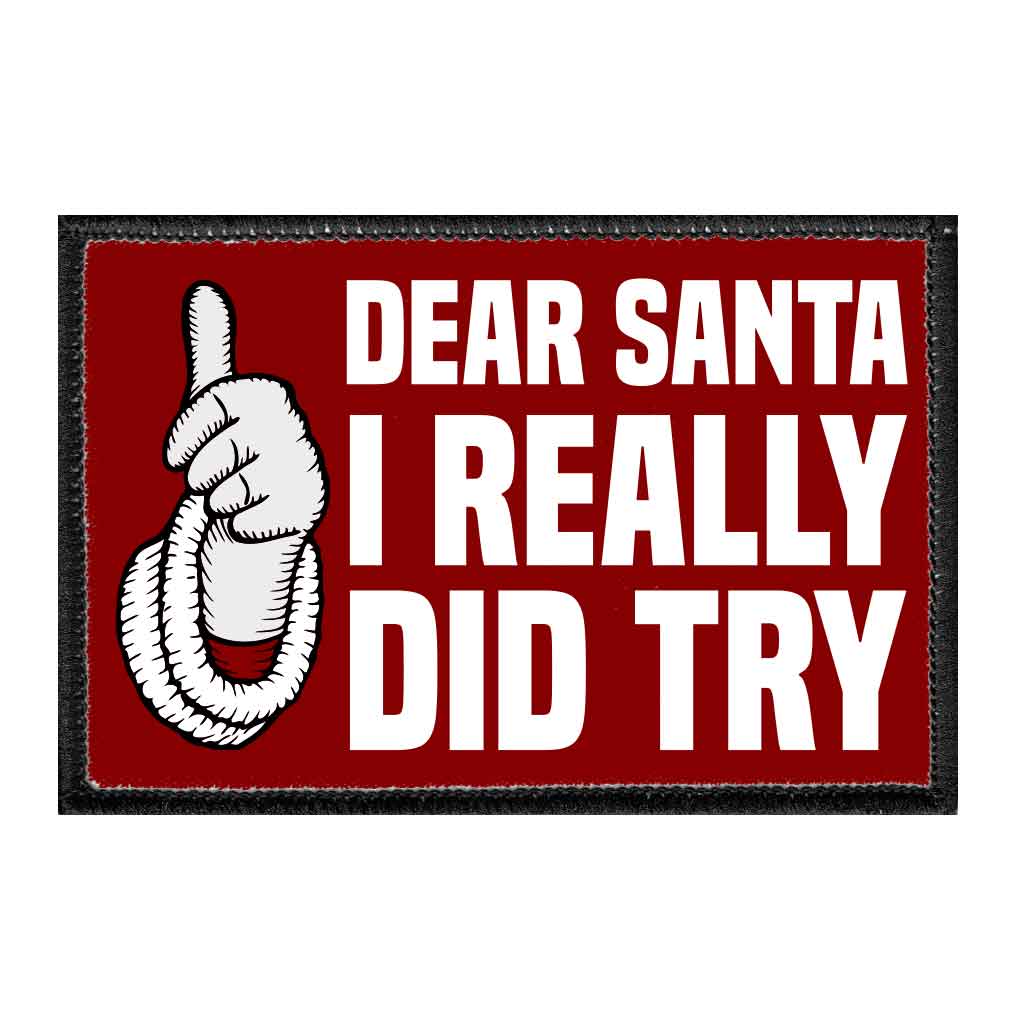 Dear Santa I Really Did Try - Removable Patch - Pull Patch - Removable Patches That Stick To Your Gear