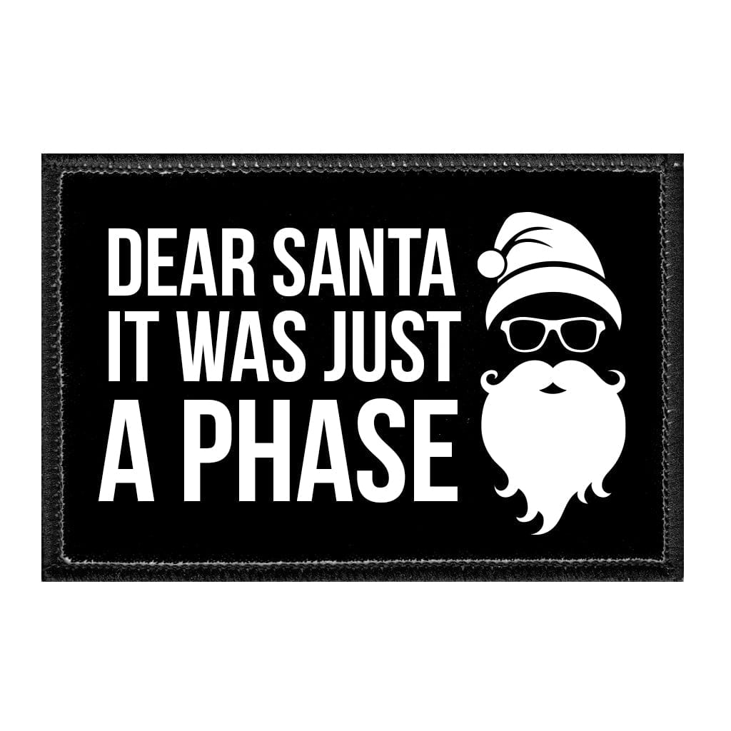 Dear Santa It Was Just A Phase - Removable Patch - Pull Patch - Removable Patches That Stick To Your Gear