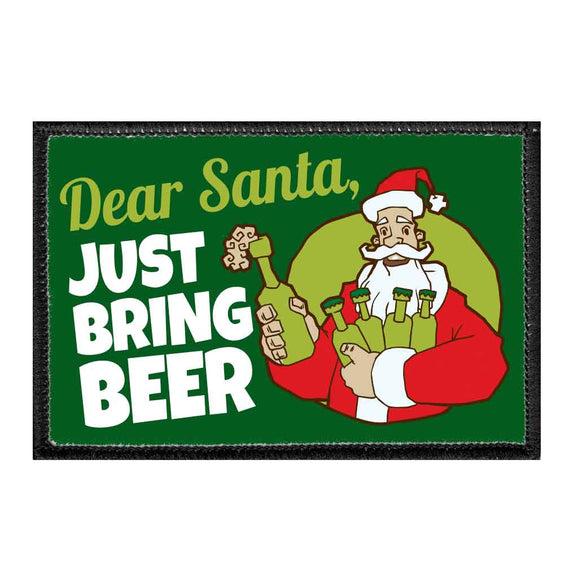 Dear Santa, Just Bring Beer - Removable Patch - Pull Patch - Removable Patches That Stick To Your Gear