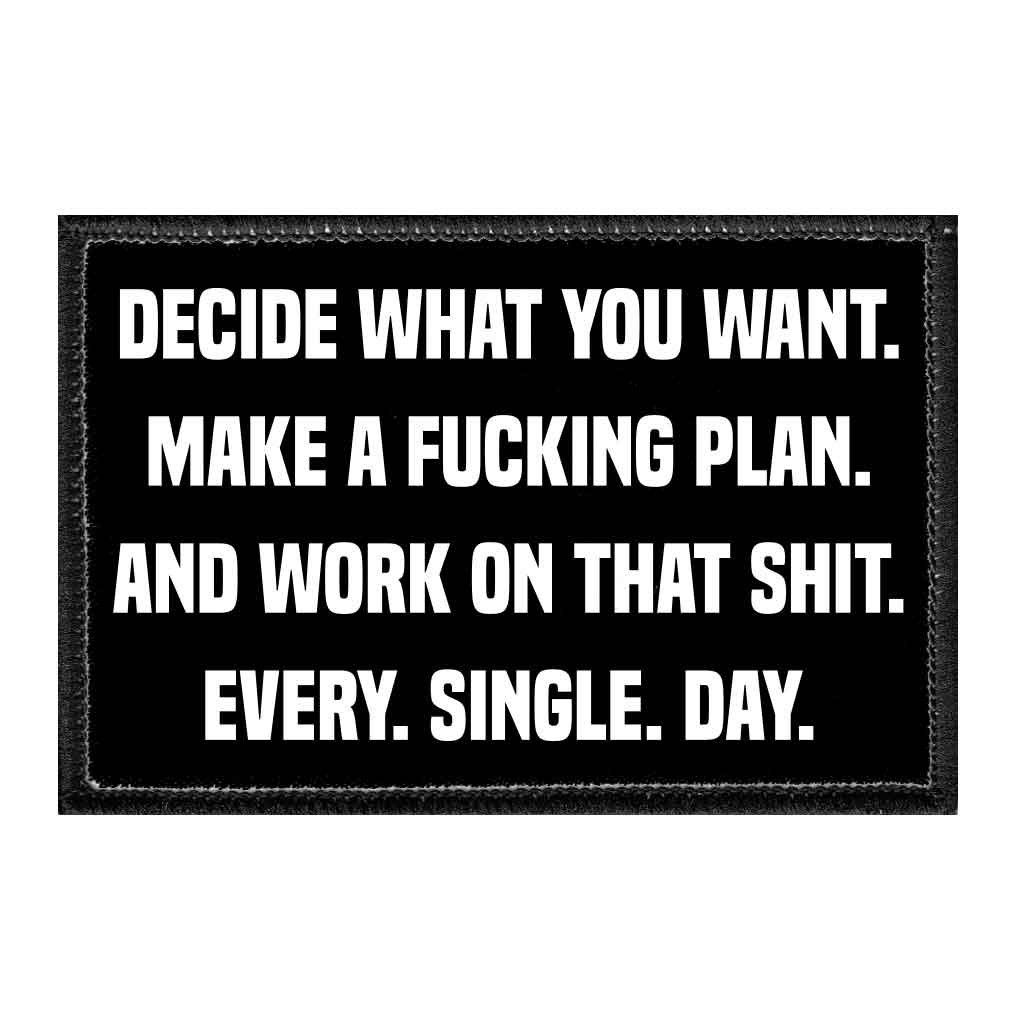 Decide What You Want. Make A Fucking Plan. And Work On That Shit. Every. Single. Day. - Removable Patch - Pull Patch - Removable Patches For Authentic Flexfit and Snapback Hats