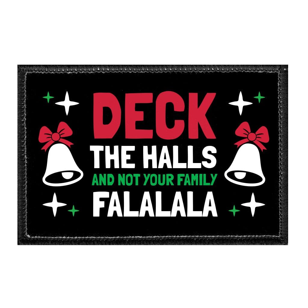 Deck The Halls And Not Your Family Falalala - Removable Patch - Pull Patch - Removable Patches That Stick To Your Gear