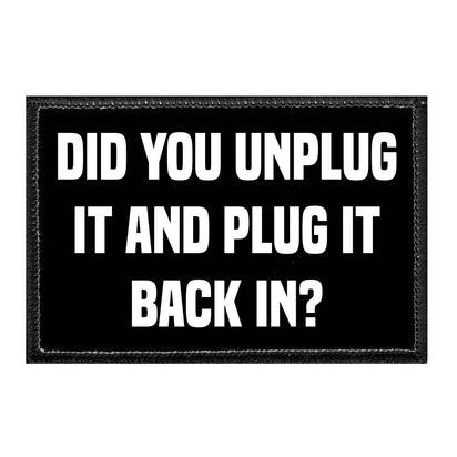 Did You Unplug It And Plug It Back In? - Removable Patch - Pull Patch - Removable Patches That Stick To Your Gear