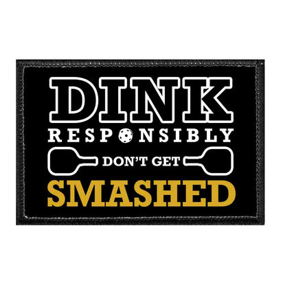 Dink Responsibly Don't Get Smashed - Removable Patch - Pull Patch - Removable Patches That Stick To Your Gear