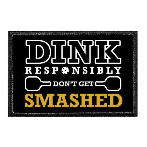 Dink Responsibly Don't Get Smashed - Removable Patch - Pull Patch - Removable Patches That Stick To Your Gear