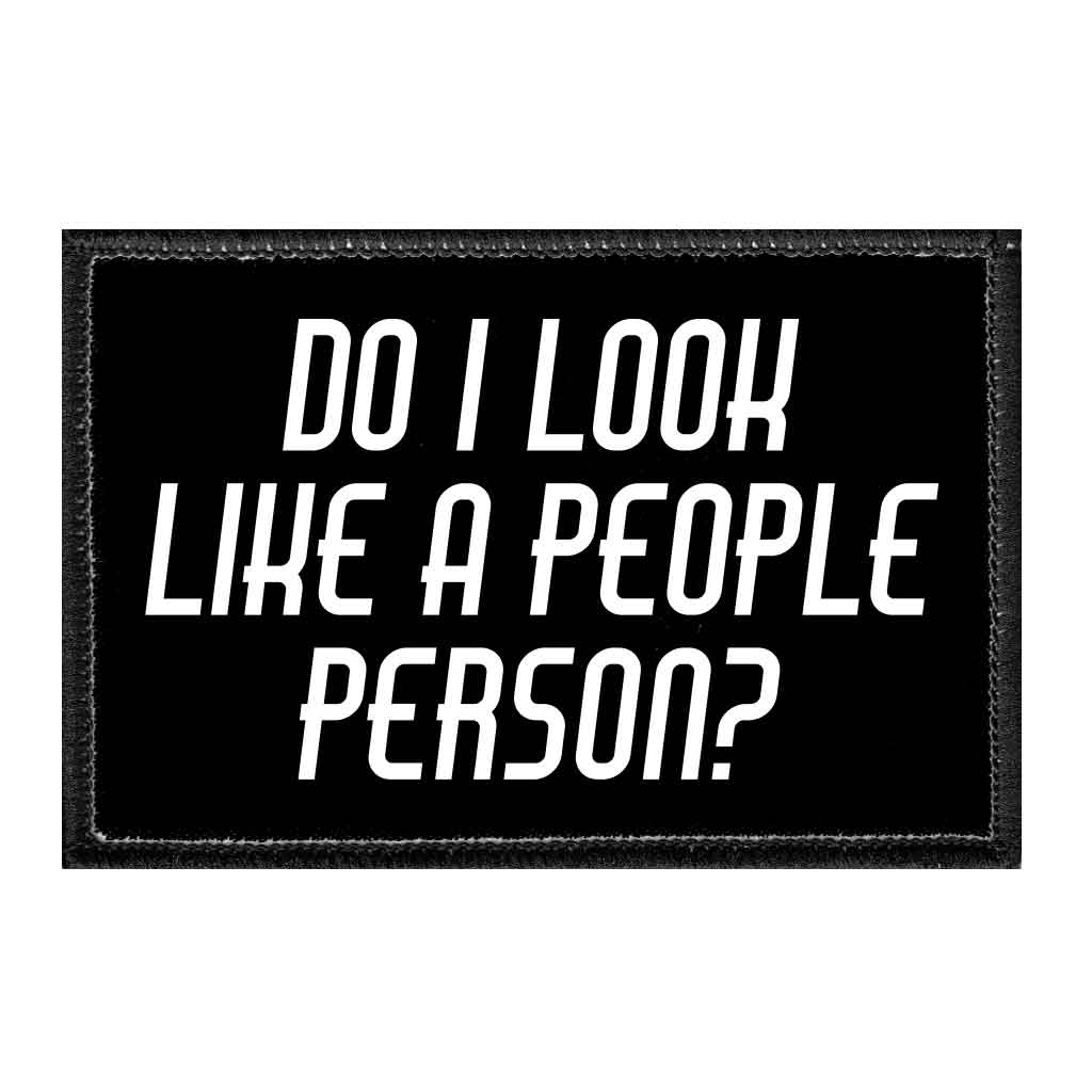 Do I Look Like A People Person? - Removable Patch - Pull Patch - Removable Patches That Stick To Your Gear