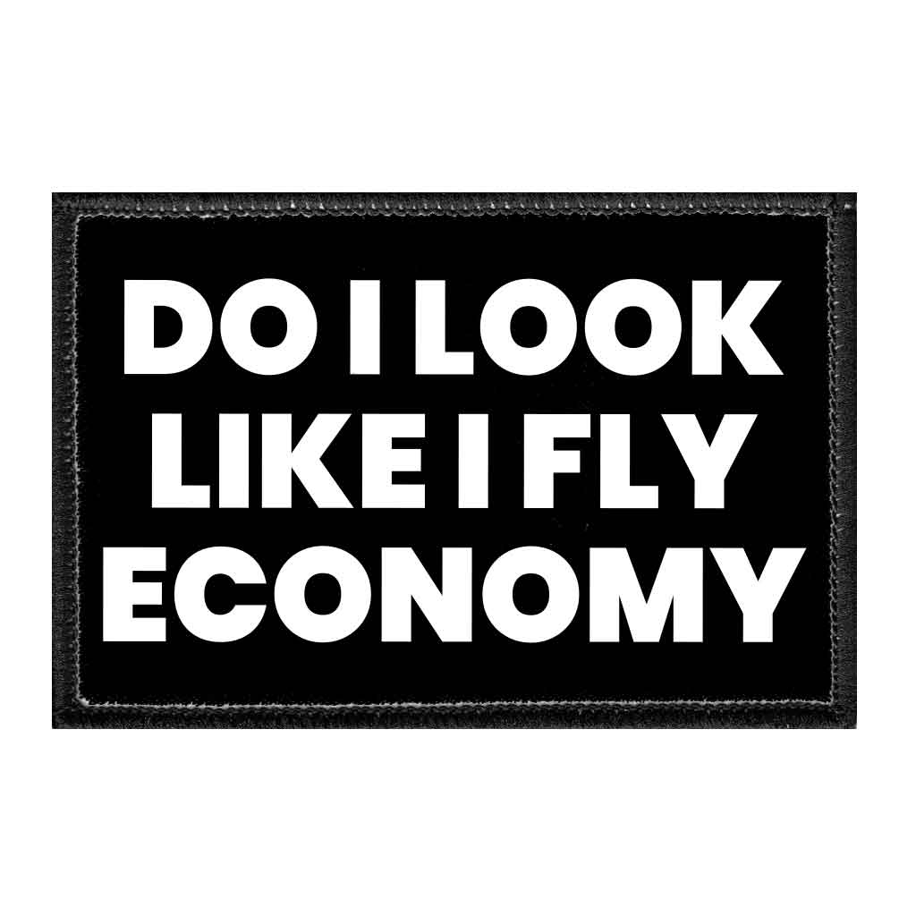 Do I Look Like I Fly Economy - Removable Patch - Pull Patch - Removable Patches That Stick To Your Gear