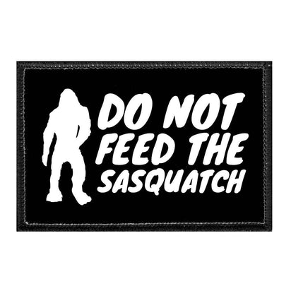 Do Not Feed The Sasquatch - Removable Patch - Pull Patch - Removable Patches That Stick To Your Gear