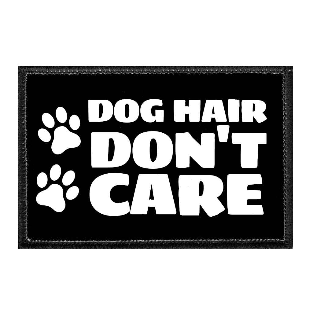 Dog Hair Don't Care - Removable Patch - Pull Patch - Removable Patches That Stick To Your Gear