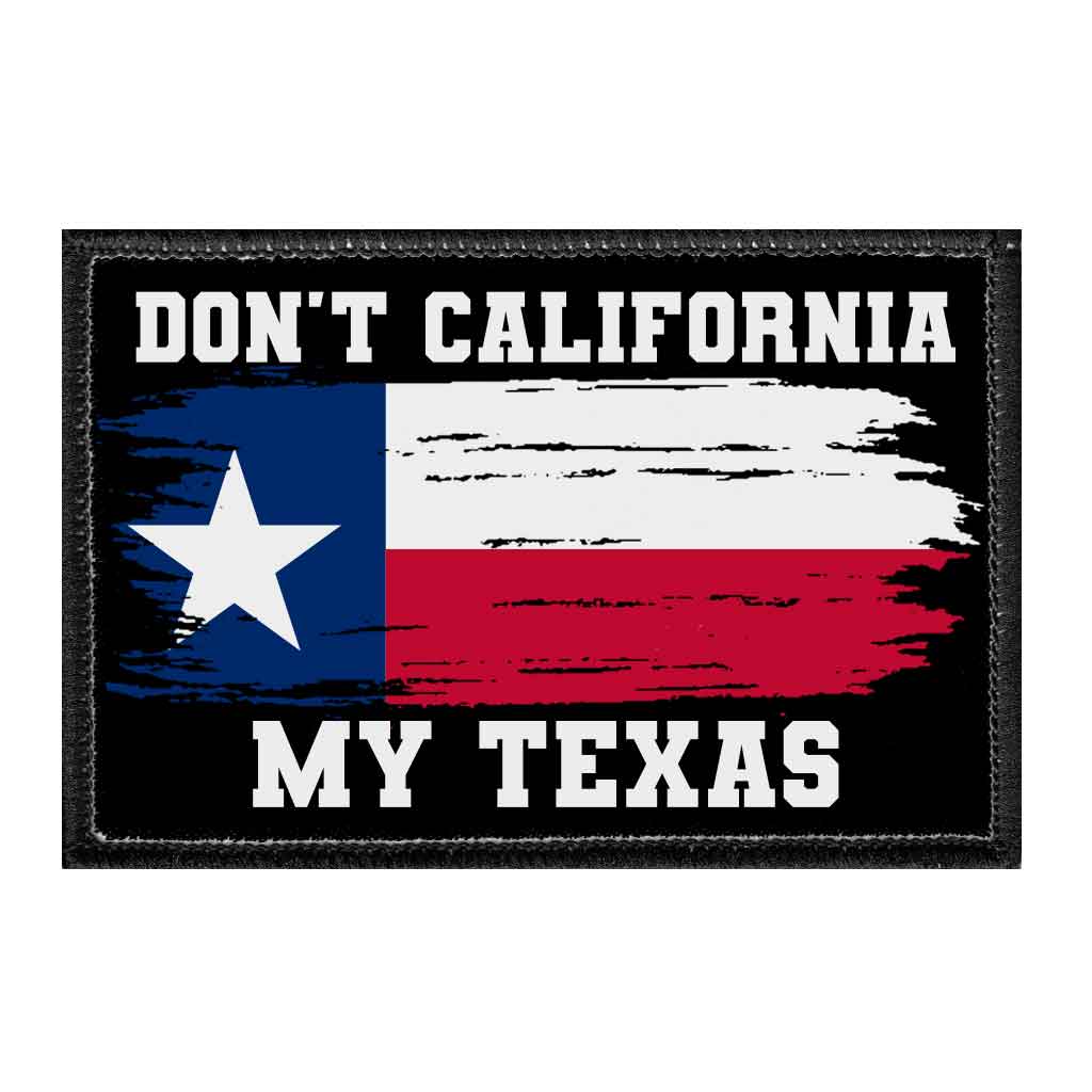 Don't California My Texas - Removable Patch - Pull Patch - Removable Patches For Authentic Flexfit and Snapback Hats