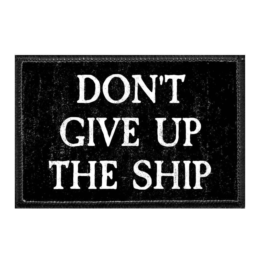 Don't Give Up The Ship - Removable Patch - Pull Patch - Removable Patches For Authentic Flexfit and Snapback Hats