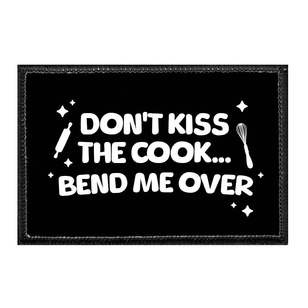 Don't Kiss The Cook... Bend Me Over - Removable Patch - Pull Patch - Removable Patches That Stick To Your Gear