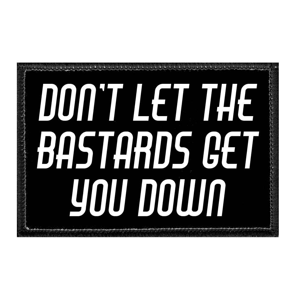 Don't Let The Bastards Get You Down - Removable Patch - Pull Patch - Removable Patches For Authentic Flexfit and Snapback Hats