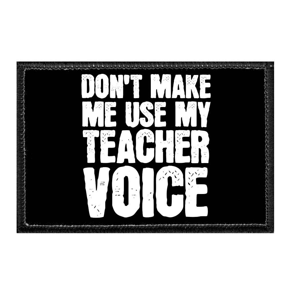 Don't Make Me Use My Teacher Voice - Black Background - Removable Patch - Pull Patch - Removable Patches For Authentic Flexfit and Snapback Hats