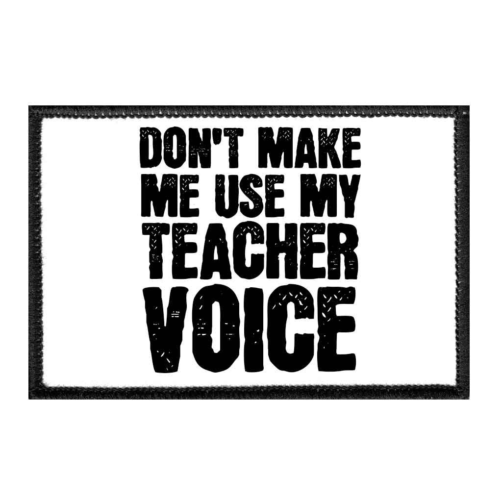 Don't Make Me Use My Teacher Voice - White Background - Removable Patch - Pull Patch - Removable Patches For Authentic Flexfit and Snapback Hats