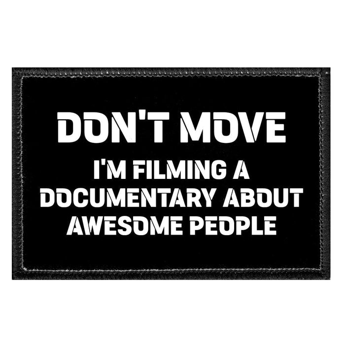 Don't Move I'm Filming A Documentary About Awesome People - Removable Patch - Pull Patch - Removable Patches That Stick To Your Gear