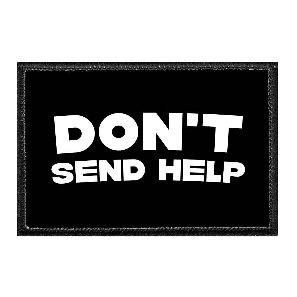 Don't Send Help - Removable Patch - Pull Patch - Removable Patches That Stick To Your Gear