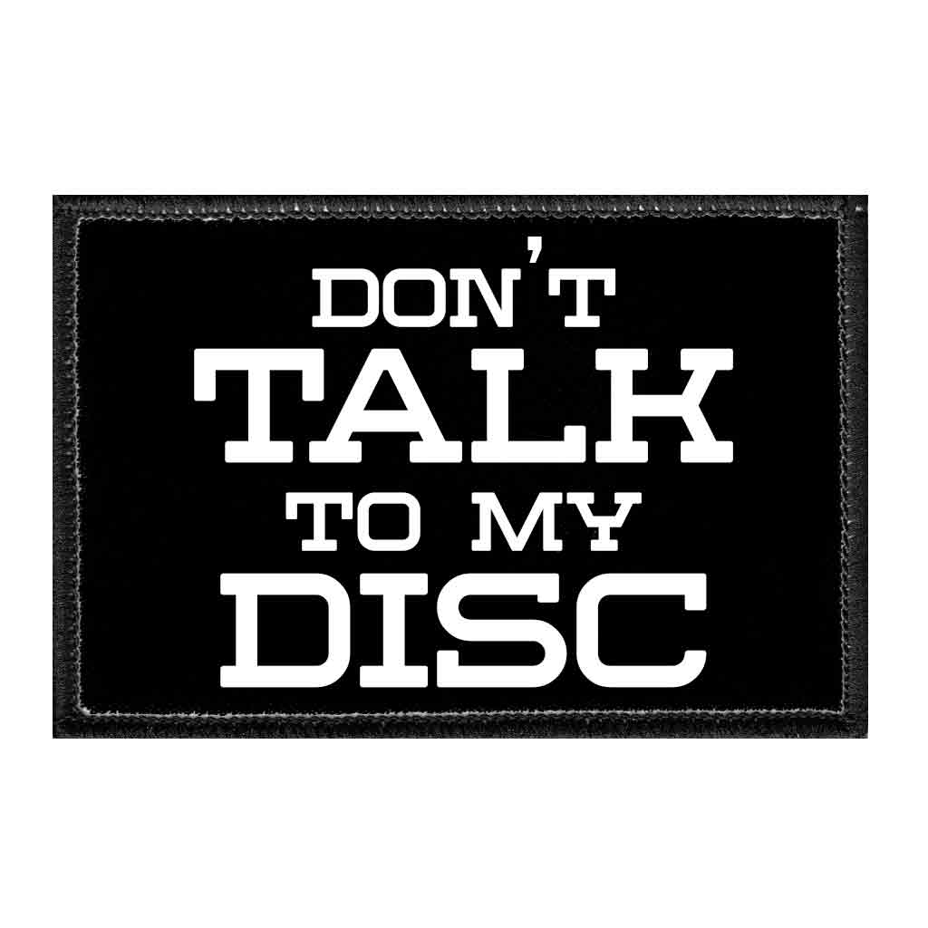 Don't Talk To My Disc - Disc Golf - Removable Patch - Pull Patch - Removable Patches For Authentic Flexfit and Snapback Hats