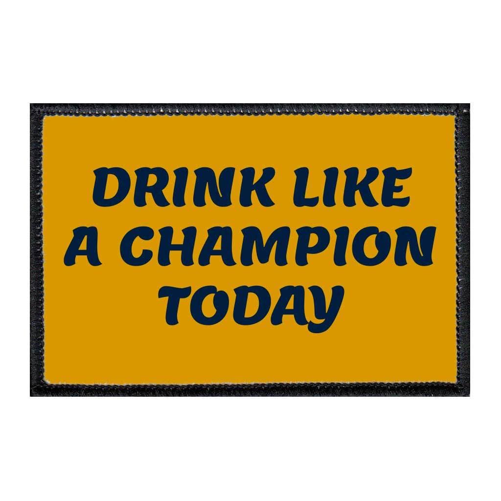 Drink Like A Champion Today - Removable Patch - Pull Patch - Removable Patches For Authentic Flexfit and Snapback Hats
