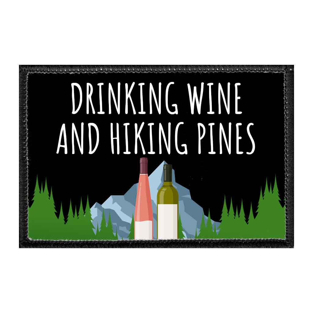 Drinking Wine And Hiking Pines - Removable Patch - Pull Patch - Removable Patches That Stick To Your Gear