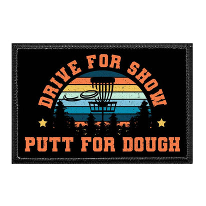 Drive For Show. Putt For Dough - Disc Golf - Removable Patch - Pull Patch - Removable Patches For Authentic Flexfit and Snapback Hats