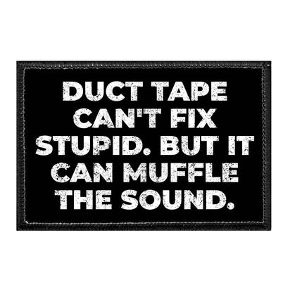 Duct Tape Can't Fix Stupid. But It Can Muffle The Sound. - Removable Patch - Pull Patch - Removable Patches For Authentic Flexfit and Snapback Hats