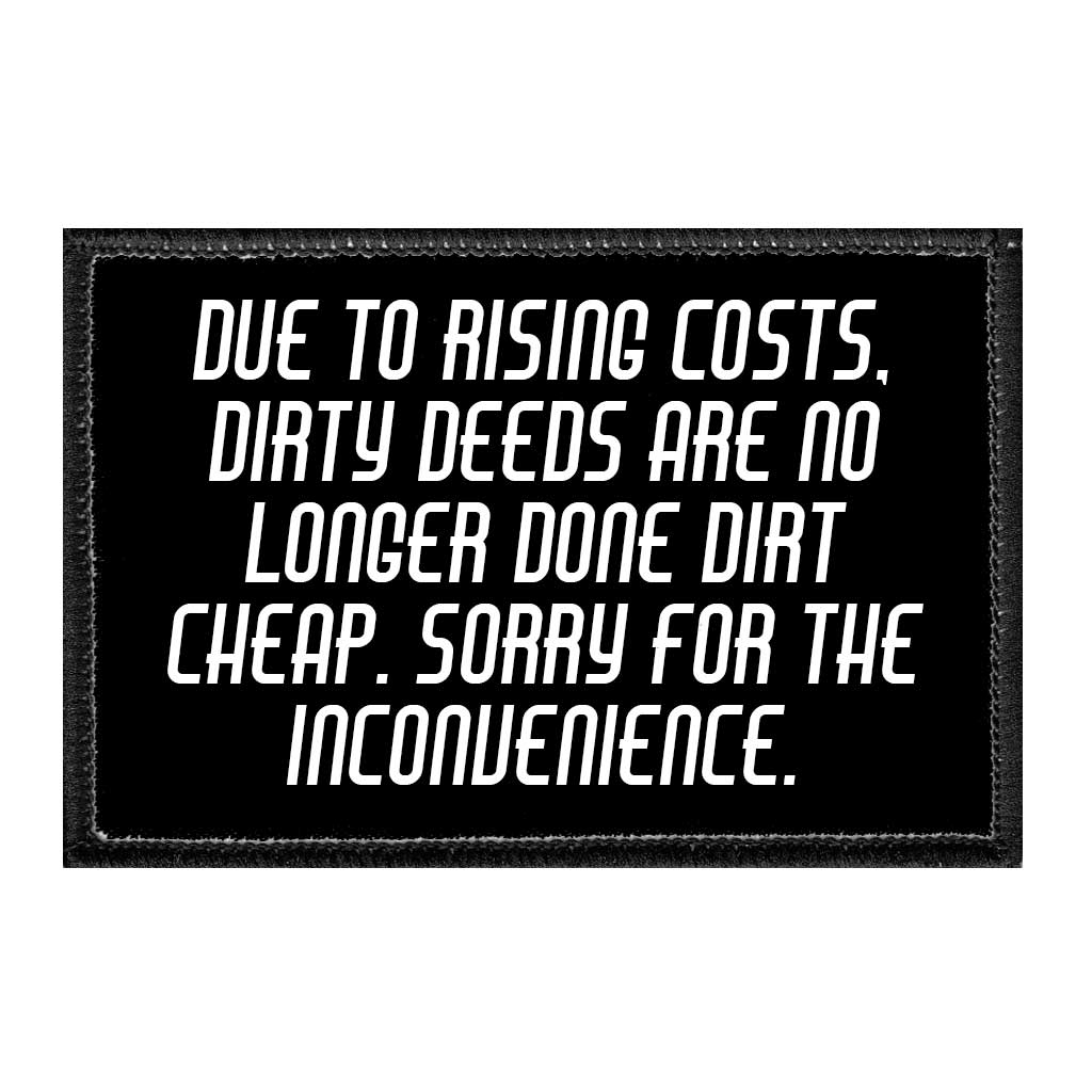 Due To Rising Costs, Dirty Deeds Are No Longer Done Dirt Cheap. Sorry For The Inconvenience. - Removable Patch - Pull Patch - Removable Patches That Stick To Your Gear