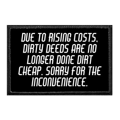 Due To Rising Costs, Dirty Deeds Are No Longer Done Dirt Cheap. Sorry For The Inconvenience. - Removable Patch - Pull Patch - Removable Patches That Stick To Your Gear