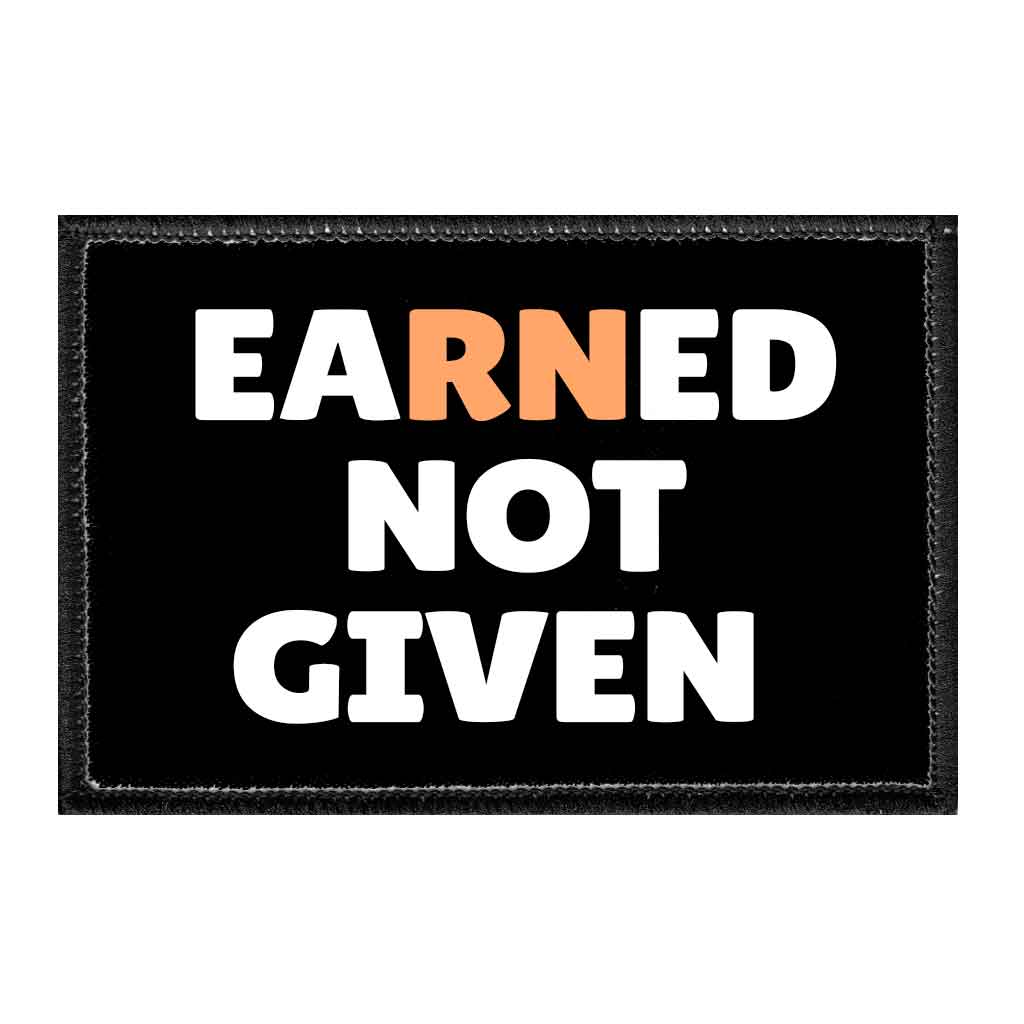Earned Not Given - Removable Patch - Pull Patch - Removable Patches That Stick To Your Gear