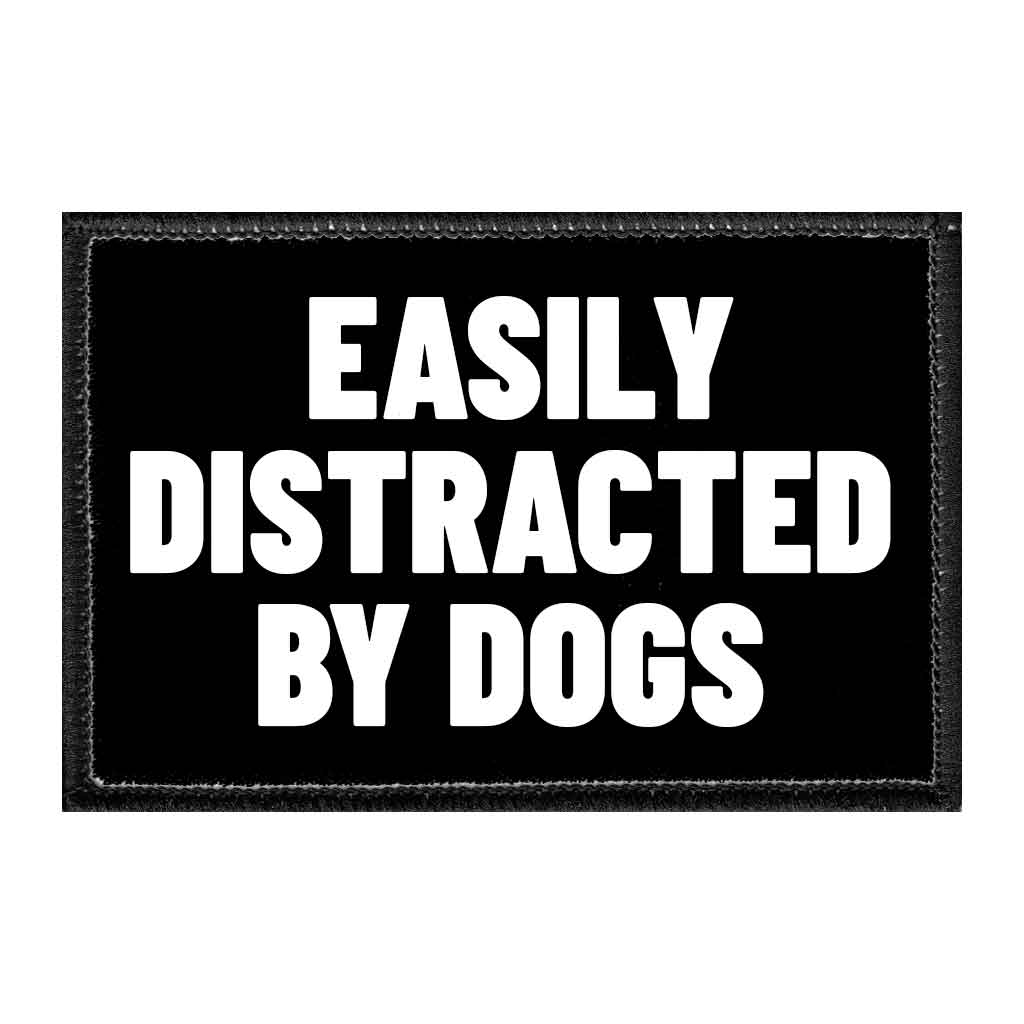 Easily Distracted By Dogs - Removable Patch - Pull Patch - Removable Patches That Stick To Your Gear