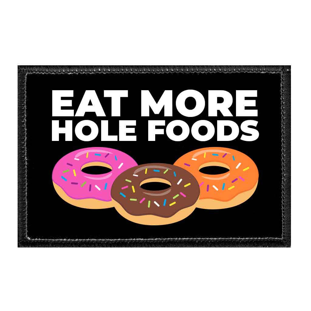 Eat More Hole Foods - Removable Patch - Pull Patch - Removable Patches That Stick To Your Gear