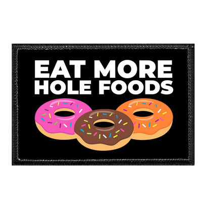 Eat More Hole Foods - Removable Patch - Pull Patch - Removable Patches That Stick To Your Gear