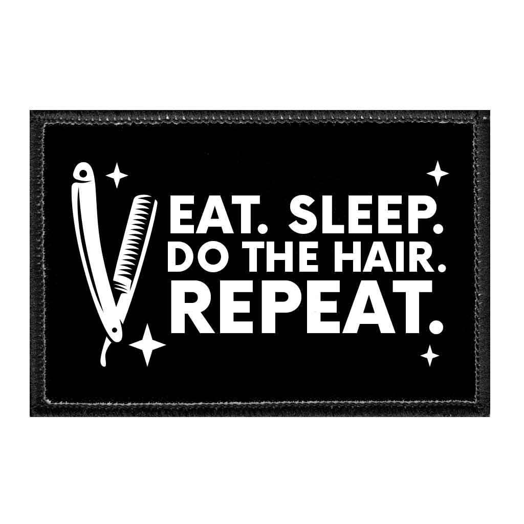 Eat. Sleep. Do The Hair. Repeat. - Removable Patch - Pull Patch - Removable Patches That Stick To Your Gear