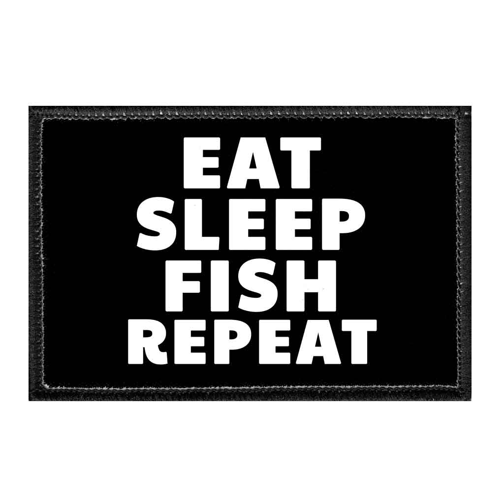Eat Sleep Fish Repeat - Removable Patch - Pull Patch - Removable Patches That Stick To Your Gear