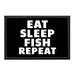 Eat Sleep Fish Repeat - Removable Patch - Pull Patch - Removable Patches That Stick To Your Gear