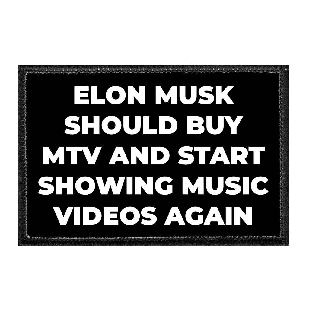 Elon Musk Should Buy MTV And Start Showing Music Videos Again - Removable Patch - Pull Patch - Removable Patches That Stick To Your Gear
