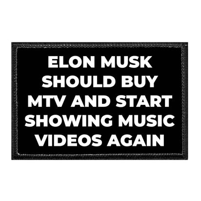 Elon Musk Should Buy MTV And Start Showing Music Videos Again - Removable Patch - Pull Patch - Removable Patches That Stick To Your Gear