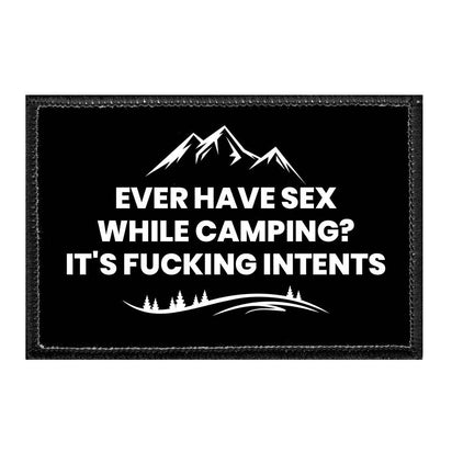 Ever Have Sex While Camping? It's Fucking Intents - Removable Patch - Pull Patch - Removable Patches That Stick To Your Gear