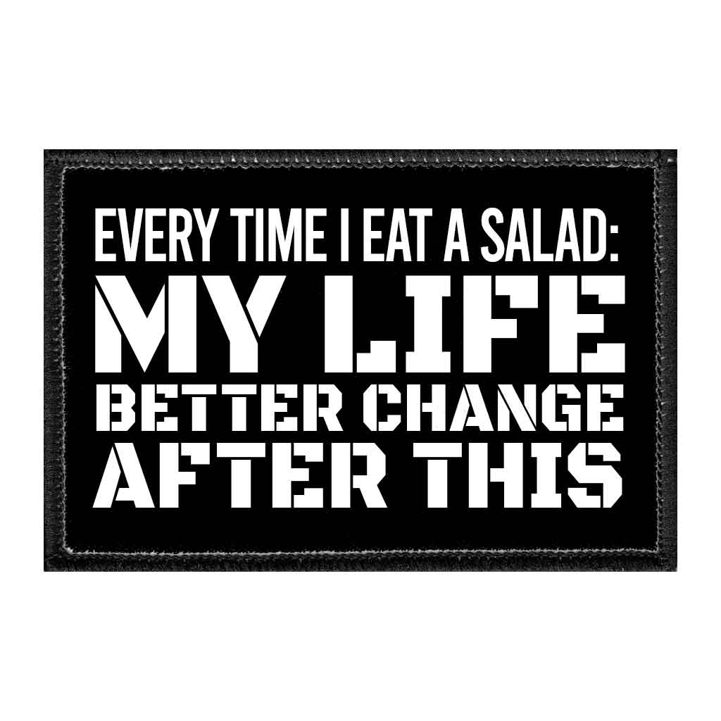 Every Time I Eat A Salad: My Life Better Change After This - Removable Patch - Pull Patch - Removable Patches That Stick To Your Gear