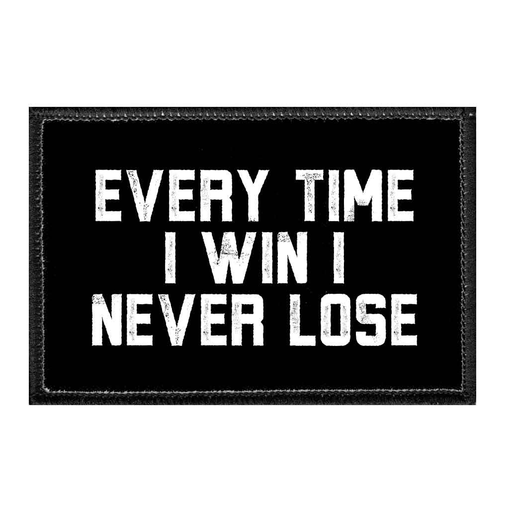 Every Time I Win I Never Lose - Removable Patch - Pull Patch - Removable Patches That Stick To Your Gear