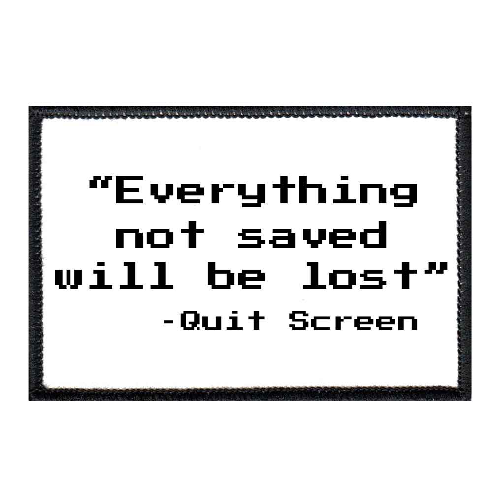 Everything Not Saved Will Be Lost - Quit Screen - Patch - Pull Patch - Removable Patches For Authentic Flexfit and Snapback Hats