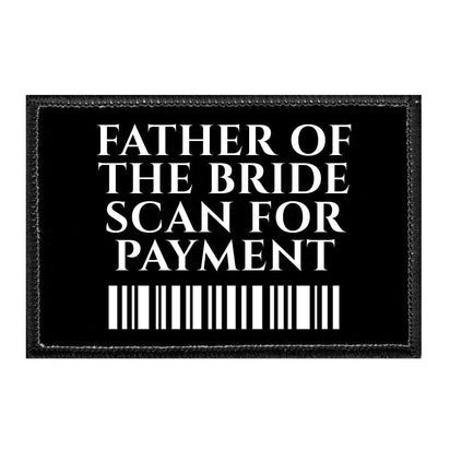 Father Of The Bride - Scan For Payment - Removable Patch - Pull Patch - Removable Patches That Stick To Your Gear