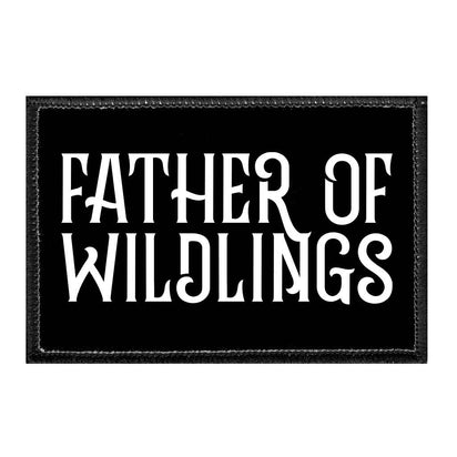 Father Of Wildlings - Removable Patch - Pull Patch - Removable Patches That Stick To Your Gear