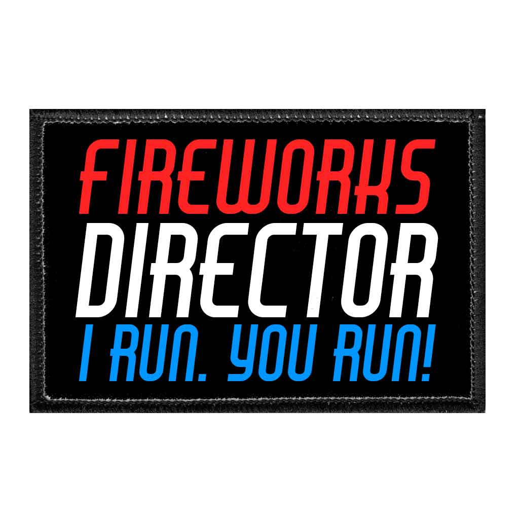 Fireworks Director - I Run. You Run! - Removable Patch - Pull Patch - Removable Patches For Authentic Flexfit and Snapback Hats