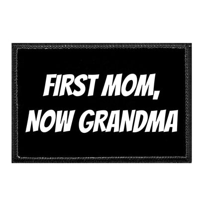 First Mom, Now Grandma - Removable Patch - Pull Patch - Removable Patches That Stick To Your Gear