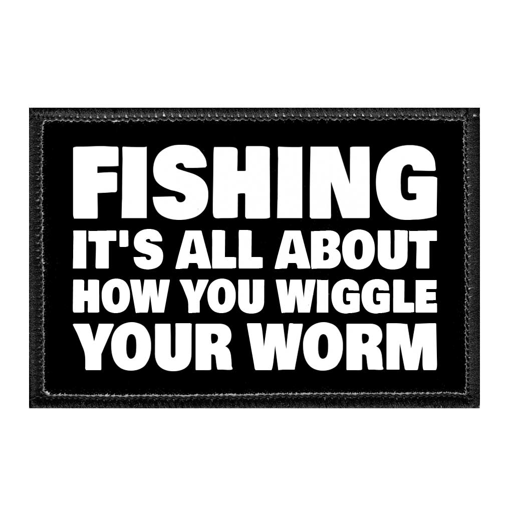 Fishing - It's All About How You Wiggle Your Worm - Removable Patch - Pull Patch - Removable Patches That Stick To Your Gear