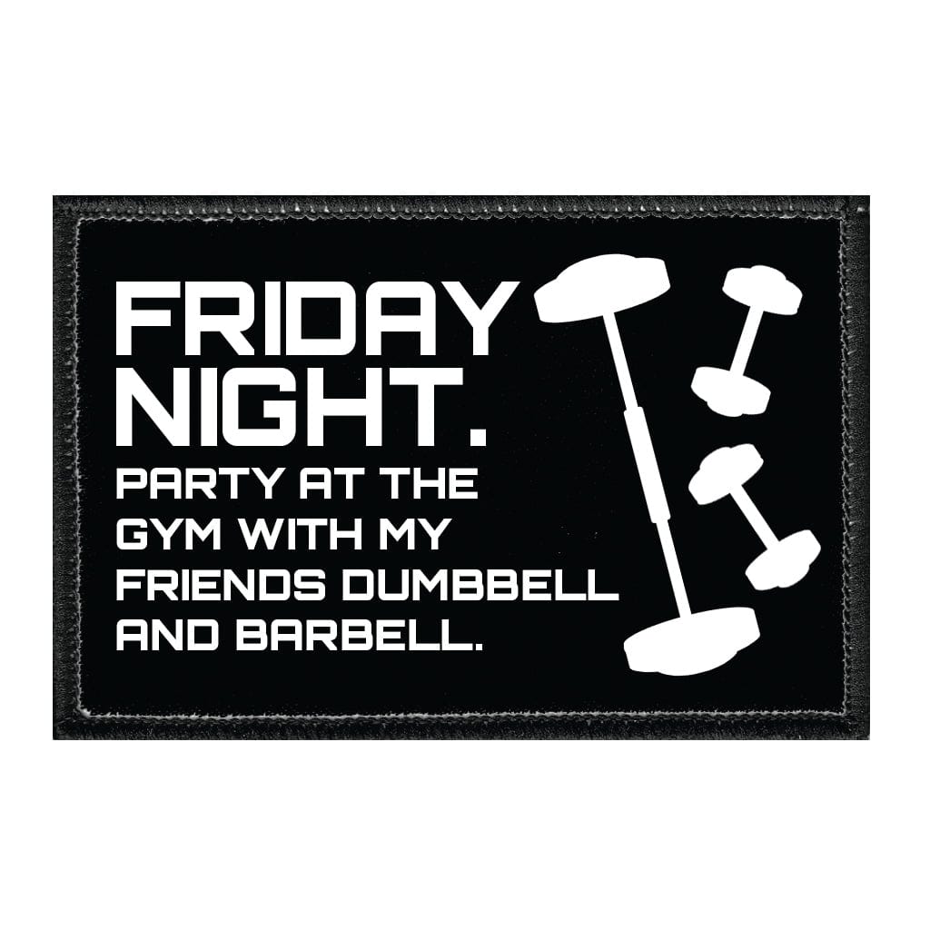 Friday Night. Party At The Gym With My Friends Dumbbell And Barbell. - Removable Patch - Pull Patch - Removable Patches That Stick To Your Gear
