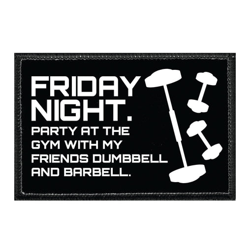 Friday Night. Party At The Gym With My Friends Dumbbell And Barbell. - Removable Patch - Pull Patch - Removable Patches That Stick To Your Gear