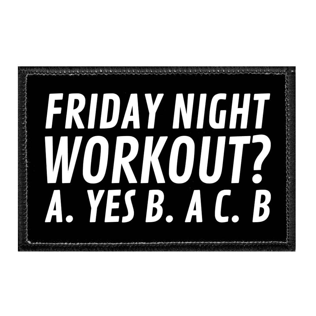 Friday Night Workout? A. Yes B. A C. B - Removable Patch - Pull Patch - Removable Patches That Stick To Your Gear